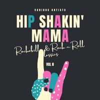 Hip Shakin' Mama (Rockabilly & Rock 'n' Roll Classics), Vol. 8