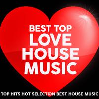 Best Top Love House Music (Top Hits Hot Selection Best House Music)