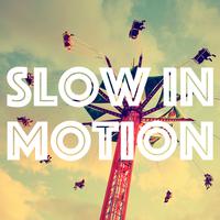 Slow in Motion