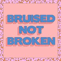 Bruised Not Broken