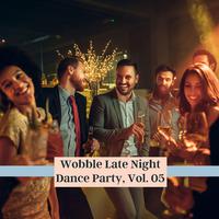 Wobble Late Night Dance Party, Vol. 05