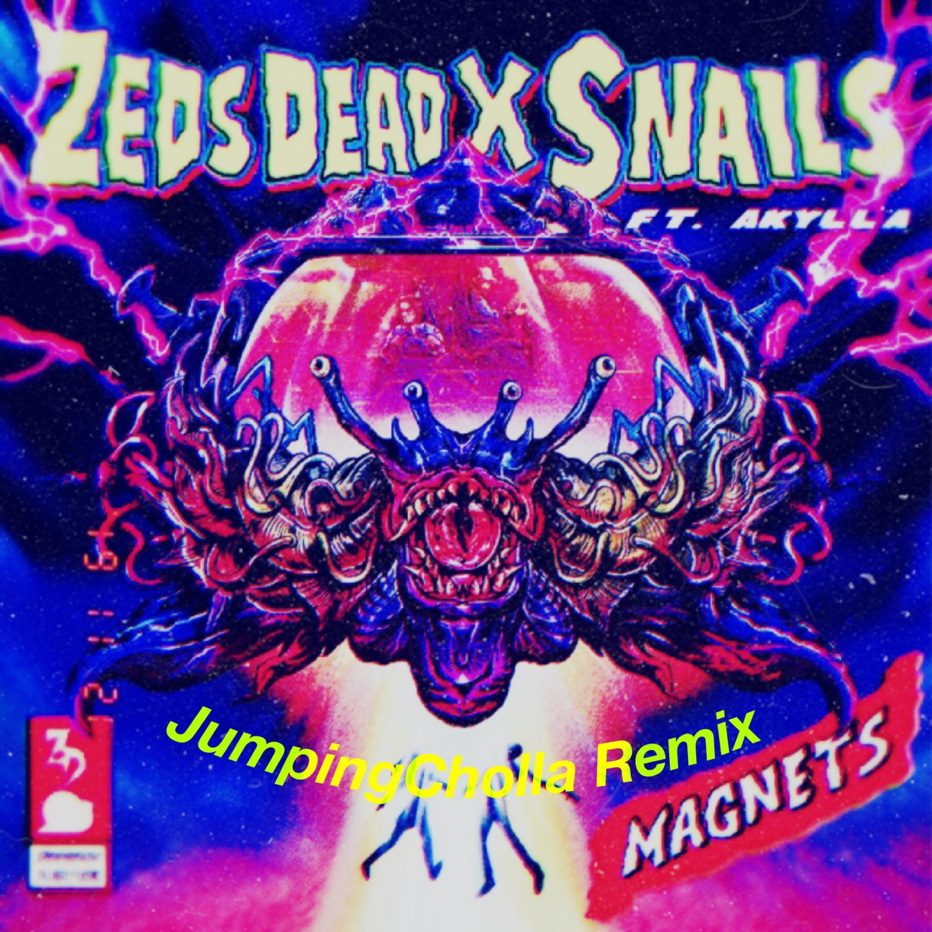 Zeds Dead-Magnets(JumpingCholla/Zeds Dead/Snails/Akylla Remix)