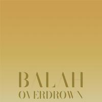 Balah Overdrown