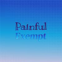 Painful Exempt