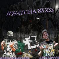 WHATCHA NEED (feat. KirbLaGoop & DJ BOG)