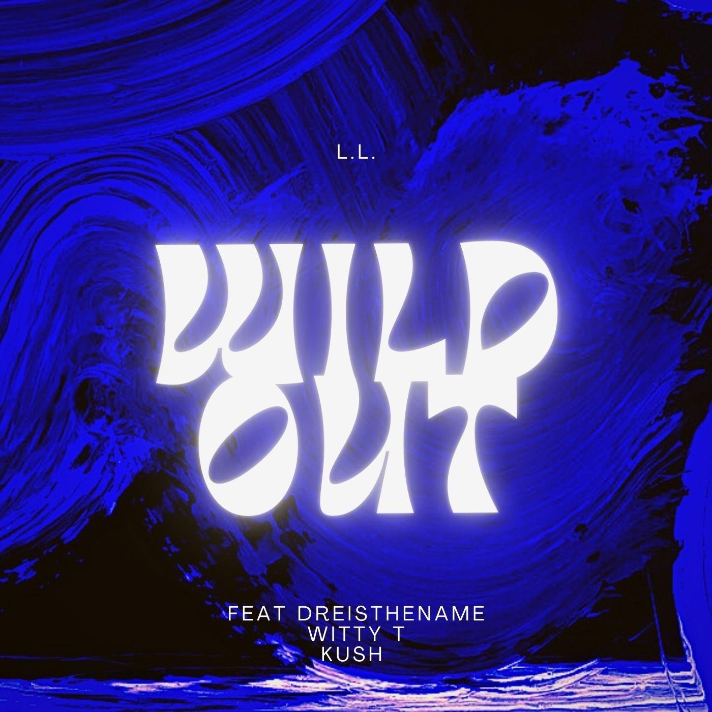 Wild Out (feat. Dreisthename, Witty T & Kush)