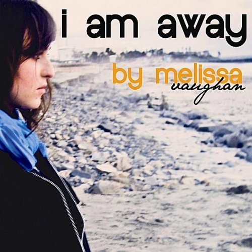 I Am Away_Melissa Vaughan_I Am Away | 在线播放_I Am Away歌词_I Am Away下载 | 网易云音乐