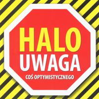 Halo uwaga. Cos optymistycznego