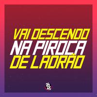 Vai Descendo na Piroca de Ladrão