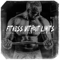 Fitness Without Limits - Songs to Push You Your Furthest