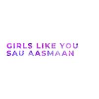 Girls Like You / Sau Aasmaan