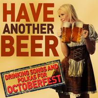 Beer Barrel Polka: 30 of the Best of Octoberfest Drinking Songs to Roll out the Barrel To! Featuring the Happy Wanderer, Tick Tock Polka, Beer Medley, & The Clarinet Polka!