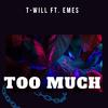T-Will - Too Much (feat. Emes)
