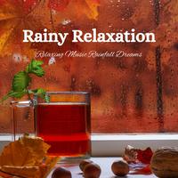 Rainy Relaxation: Relaxing Music Rainfall Dreams