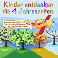 Folge 1: die 4 Jahreszeiten - Spannende Geschichten und lustige Lieder mit Peter und Anna für Kinder von 4-8 Jahren