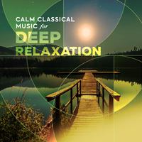 Calm Classical Music for Deep Relaxation