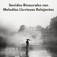 Sonidos Binaurales Con Melodías Lluviosas Relajantes