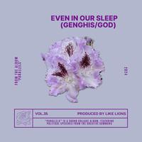 Even In Our Sleep (Genghis/God)