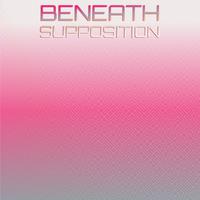 Beneath Supposition