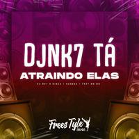 Djnk7 Tá Atraindo Elas