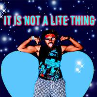 It Is Not a Lite Thing (feat. Maury Blu)