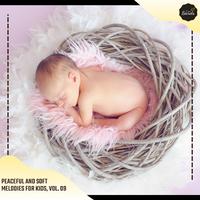 Peaceful And Soft Melodies For Kids, Vol. 09