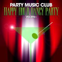 Party Music Club: Happy Hour Dance Party, Vol. 1