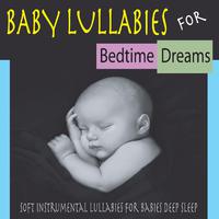 Baby Lullabies for Bedtime Dreams: Soft Instrumental Lullabies for Babies Deep Sleep
