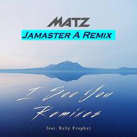 Matz -I See You (Jamaster A Remix) ft.Ruby Prophet