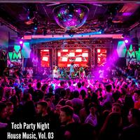 Tech Party Night House Music, Vol. 03