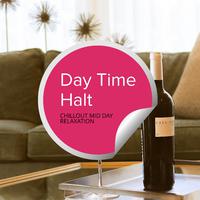 Day Time Halt - Chillout Mid Day Relaxation