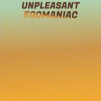 Unpleasant Egomaniac