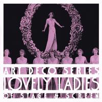 Art Deco Series: Lovely Ladies of Stage & Screen