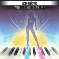 Why Do You Love Me (Greg Welsh Remix)