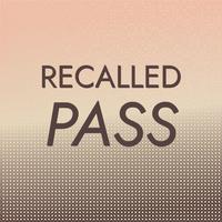 Recalled Pass