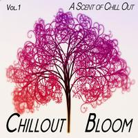 Chillout Bloom, Vol. 1 - a Scent of Chill Out