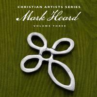 Christian Artists Series: Mark Heard, Vol. 3