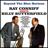 Beyond The Blue Horizon:Ray Conniff Meets Billy Butterfield