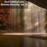 Soul Calming Lake Bubbles Melodies, Vol. 01