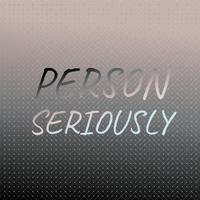 Person Seriously