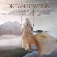 Dream Station: Liquid Music to Sleep and Dream