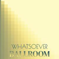 Whatsoever Ballroom