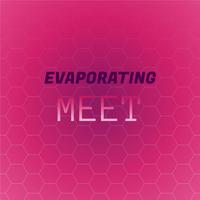 Evaporating Meet