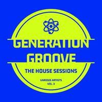 Generation Groove, Vol. 3 (The House Sessions)