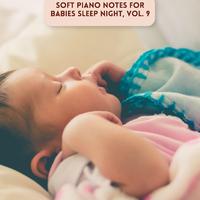 Soft Piano Notes for Babies Sleep Night, Vol. 9