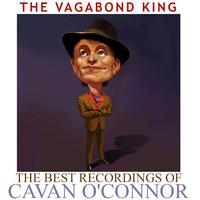 The Vagabond King - The Best Recordings of Cavan O'Connor