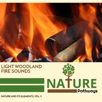 Light Woodland Fire Sounds - Nature and its Elements, Vol. 9