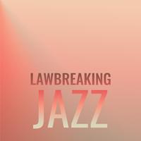 Lawbreaking Jazz