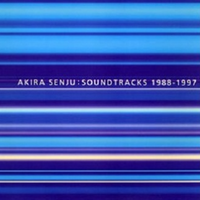 AKIRA SENJU:SOUNDTRACKS 1988-1997