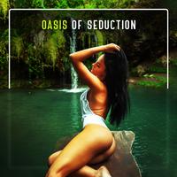 Oasis of Seduction – Erotic Pleasure, Making Love, Sensual Long Night